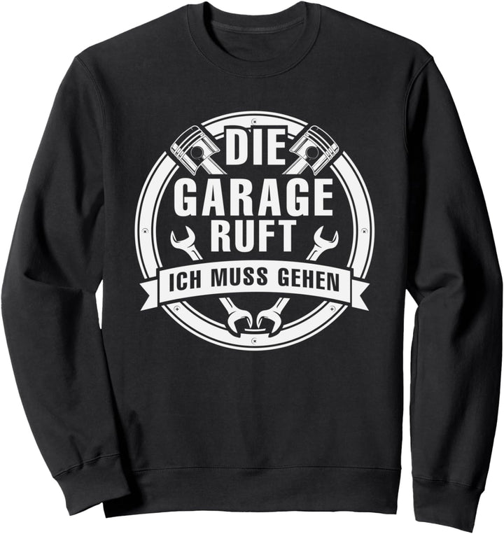 Die Garage Ruft Ich Muss Gehen Geschenk KFZ Mechaniker Sweatshirt