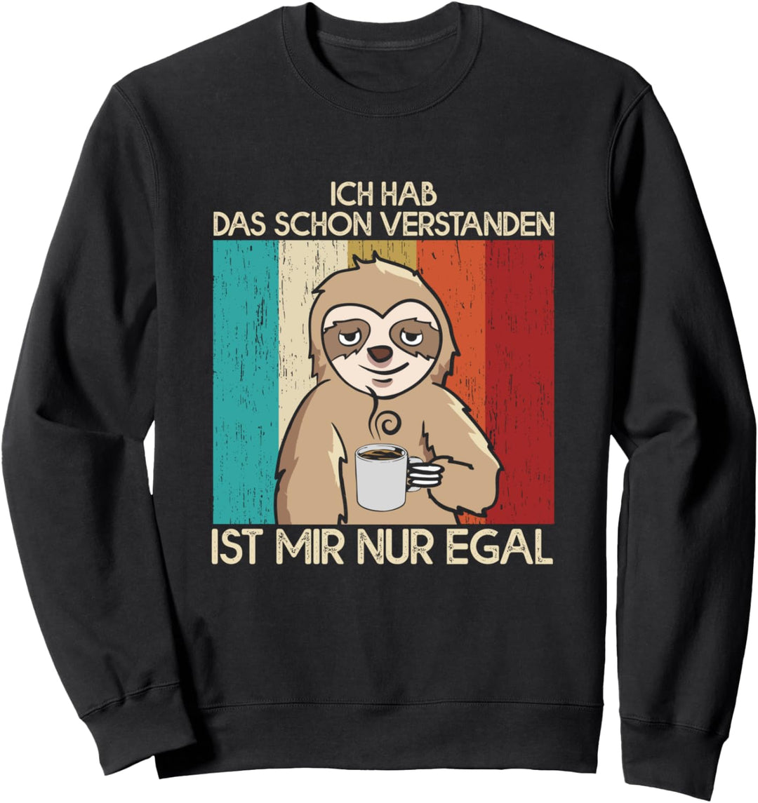 Faultier Ich Hab Das Schon Verstanden Ist Mir Nur Egal Sweatshirt