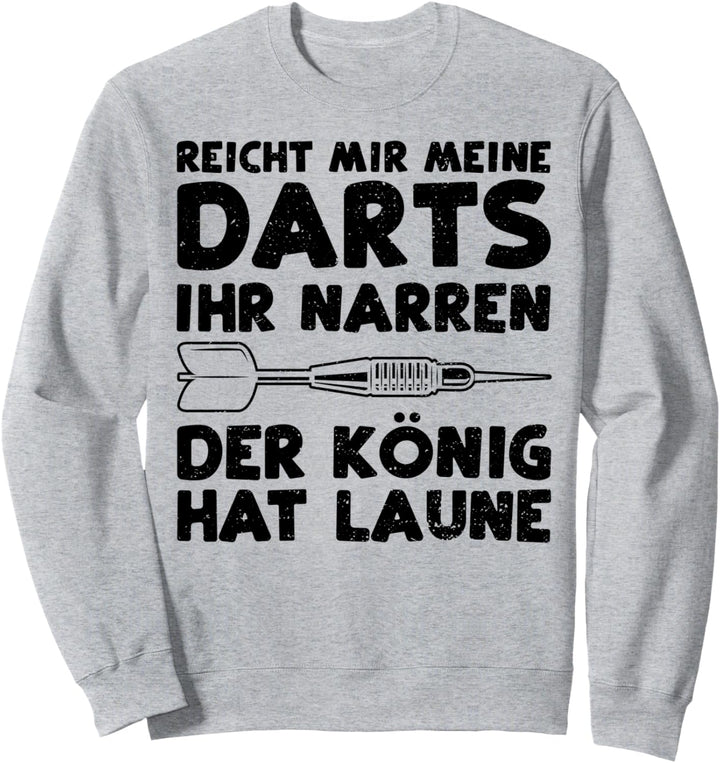 Darten: Reicht Mir Meine Darts Ihr Narren D... Darts Sprüche Sweatshirt