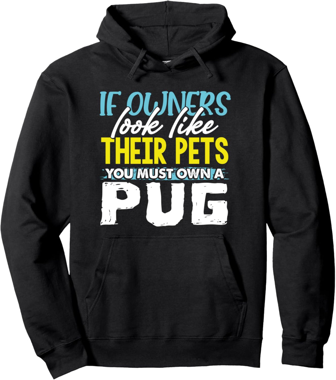 Dog Owner If Owners Look Like Their Pets You Must Own A Pug Pullover Hoodie
