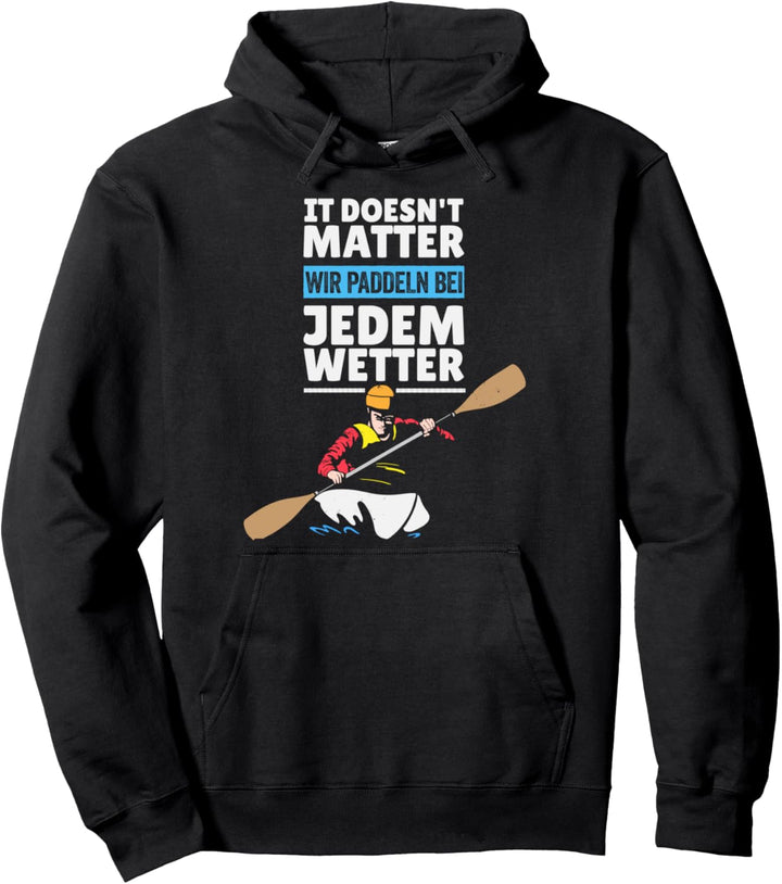 Wir Paddeln bei jedem Wetter - Kajak Kanu Paddler Pullover Hoodie