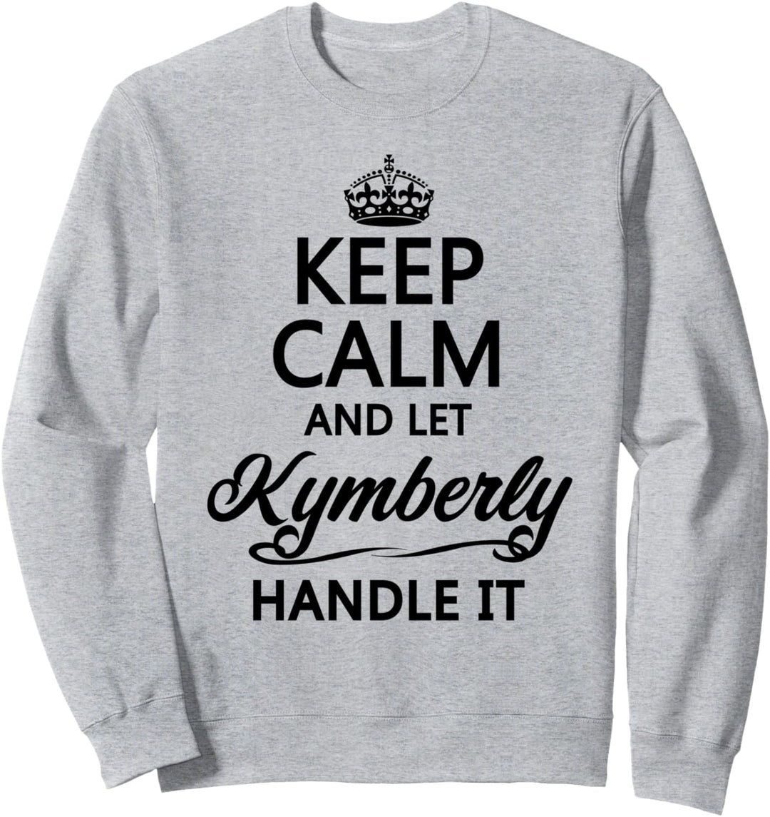 KEEP CALM and let KYMBERLY Handle It | Funny Name Gift - Sweatshirt