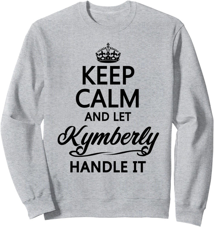 KEEP CALM and let KYMBERLY Handle It | Funny Name Gift - Sweatshirt