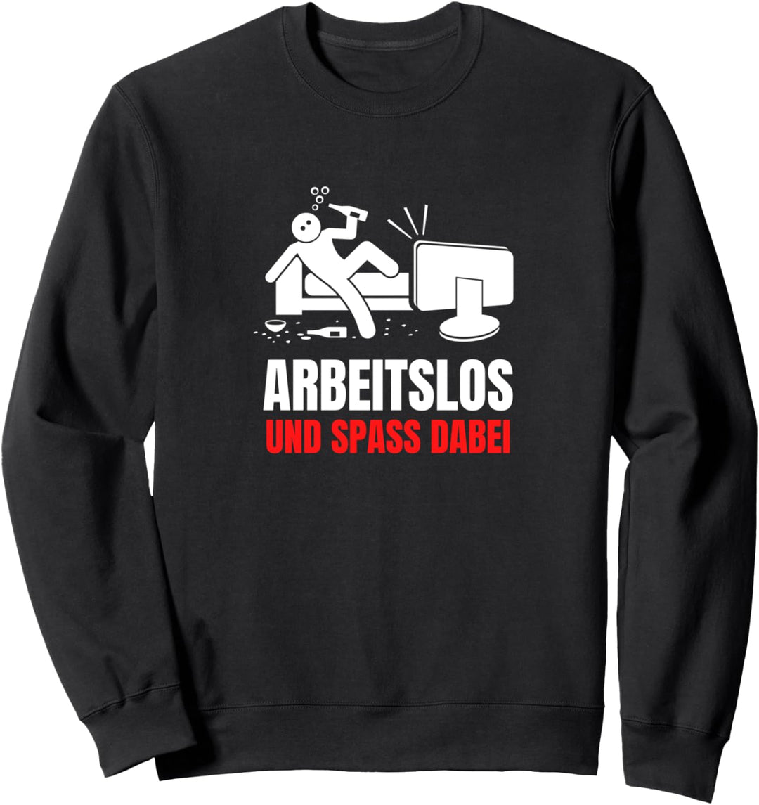 Arbeitslos Und Spass Dabei Faulenzen Sweatshirt