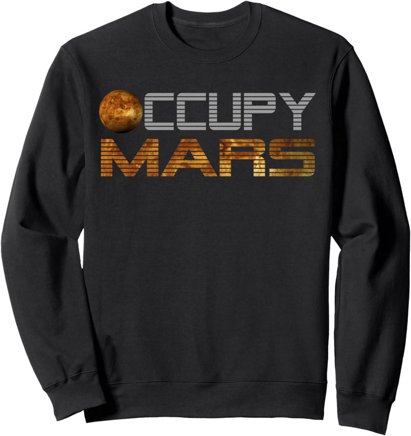 Occupy Mars Planet space Exploration Astronomy Mars Mission Sweatshirt