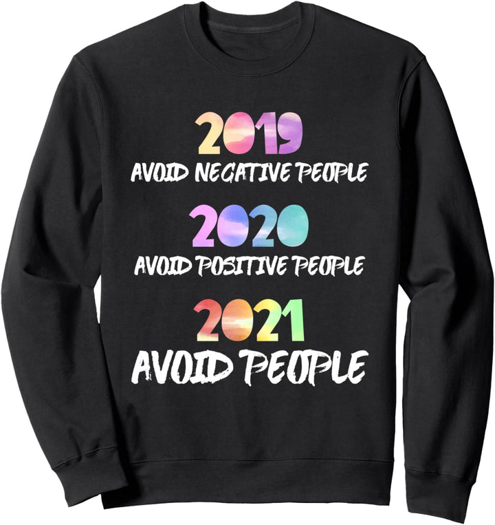 2019 Avoid Negative People 2020 Positive 2021 Avoid People Sweatshirt