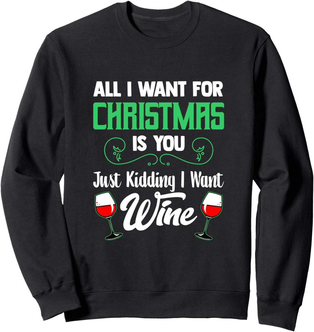All I Want For Christmas Is Wine | Funny Holiday Wine Party Sweatshirt