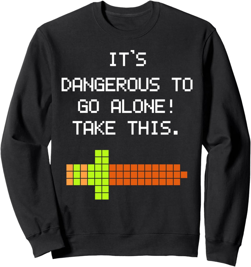 Es ist gefährlich, alleine zu gehen Nimm das Videospiel Sweatshirt