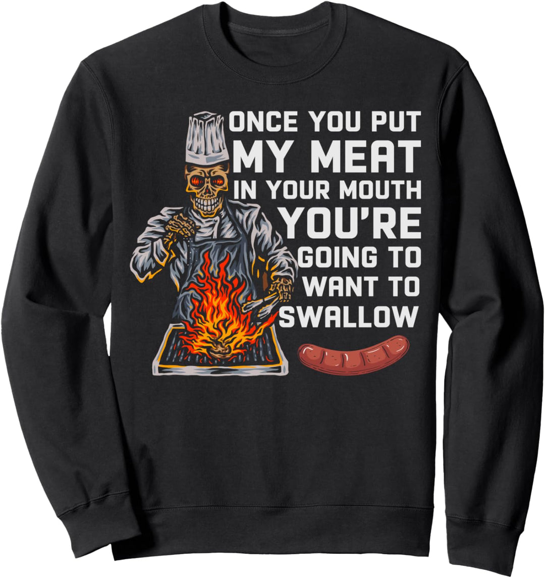 Once You Put My Meat In Your Mouth Funny BBQ Sweatshirt