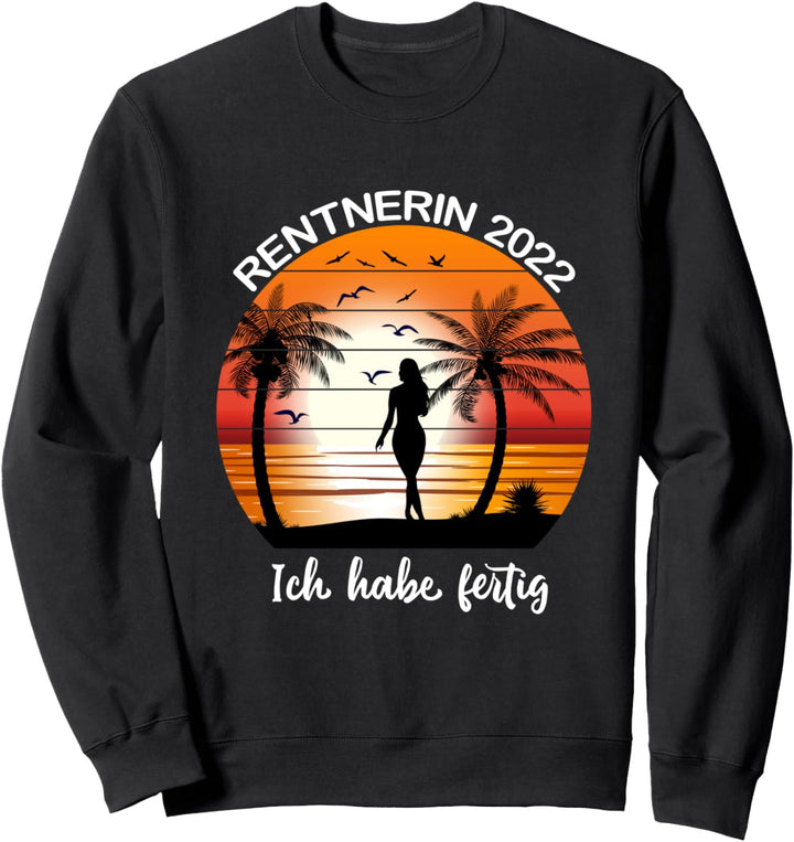 Rentnerin 2022 Ich habe Fertig - Rente Frauen ruhestand Sweatshirt