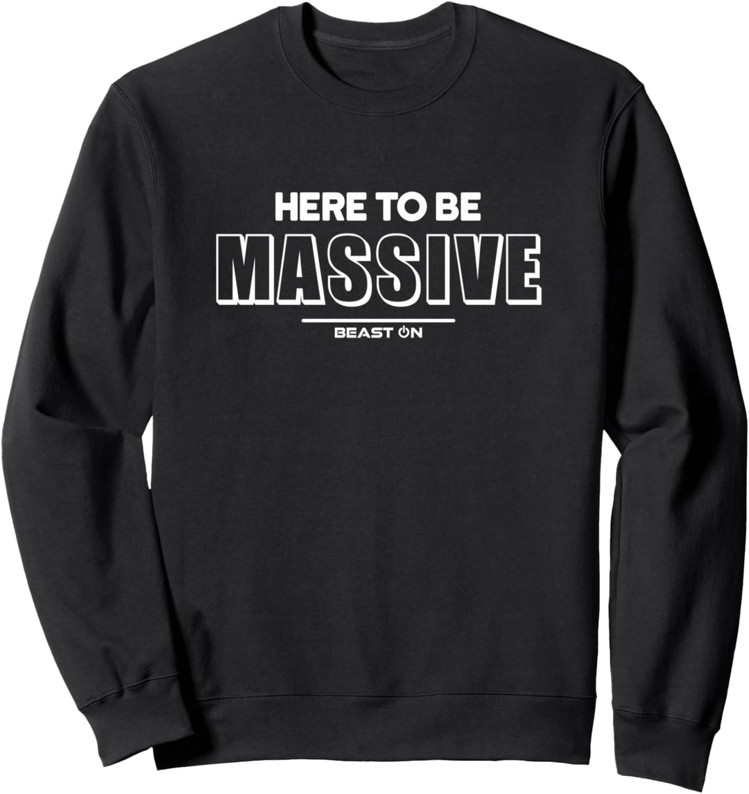 Here to be Massive Training Fitness Motivation Gym Sprüche Sweatshirt