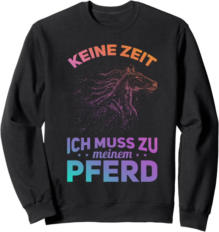 Lustige Damen Reiter Sprüche Keine Zeit Muss Zu Meinem Pferd Sweatshirt