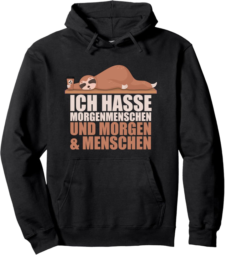 Ich hasse Morgenmenschen. Und Morgen. Und Menschen. Faultier Pullover Hoodie