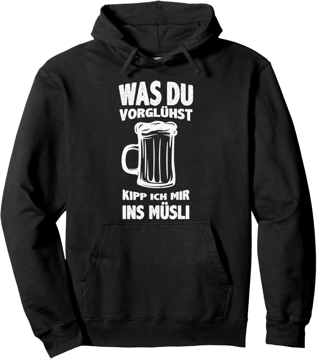 Was Du Vorglühst Kipp Ich Mir Ins Müsli Biertrinker Geschenk Pullover Hoodie