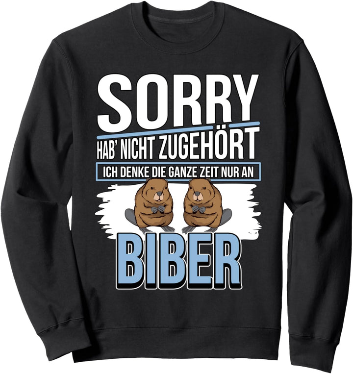 Biber Sachen Ich denke die ganze Zeit nur an Biber Sweatshirt