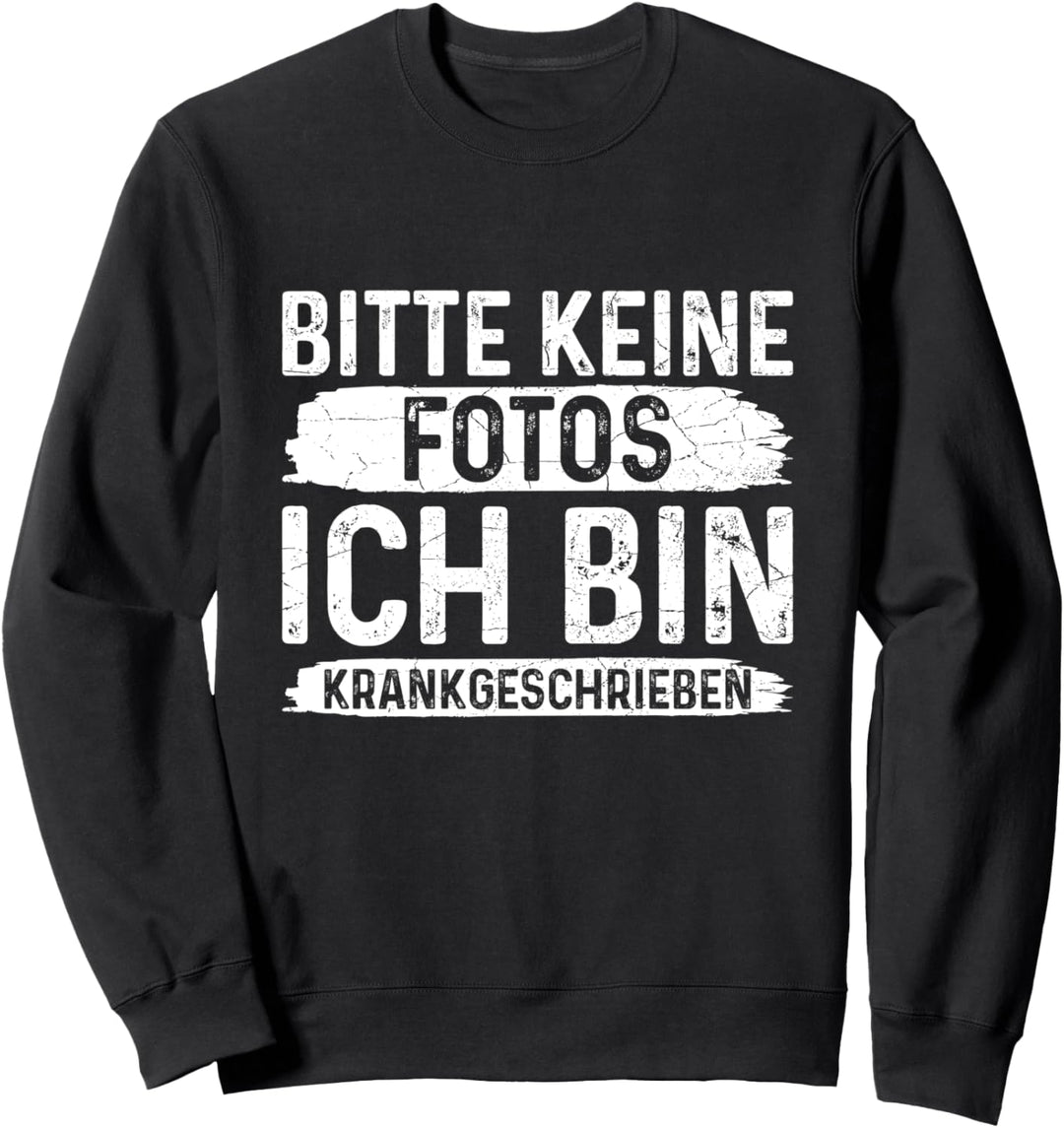 Bitte Keine Fotos Bin Krankgeschrieben Krankmeldung Beruf Sweatshirt