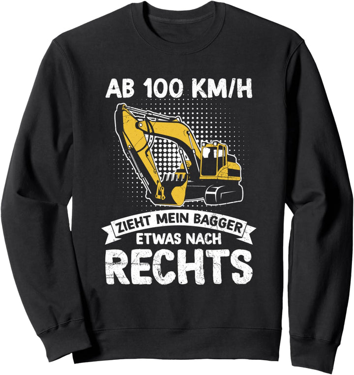 Ab 100 KM/H Zieht Mein Bagger Etwas Nach Rechts Baggerfahrer Sweatshirt