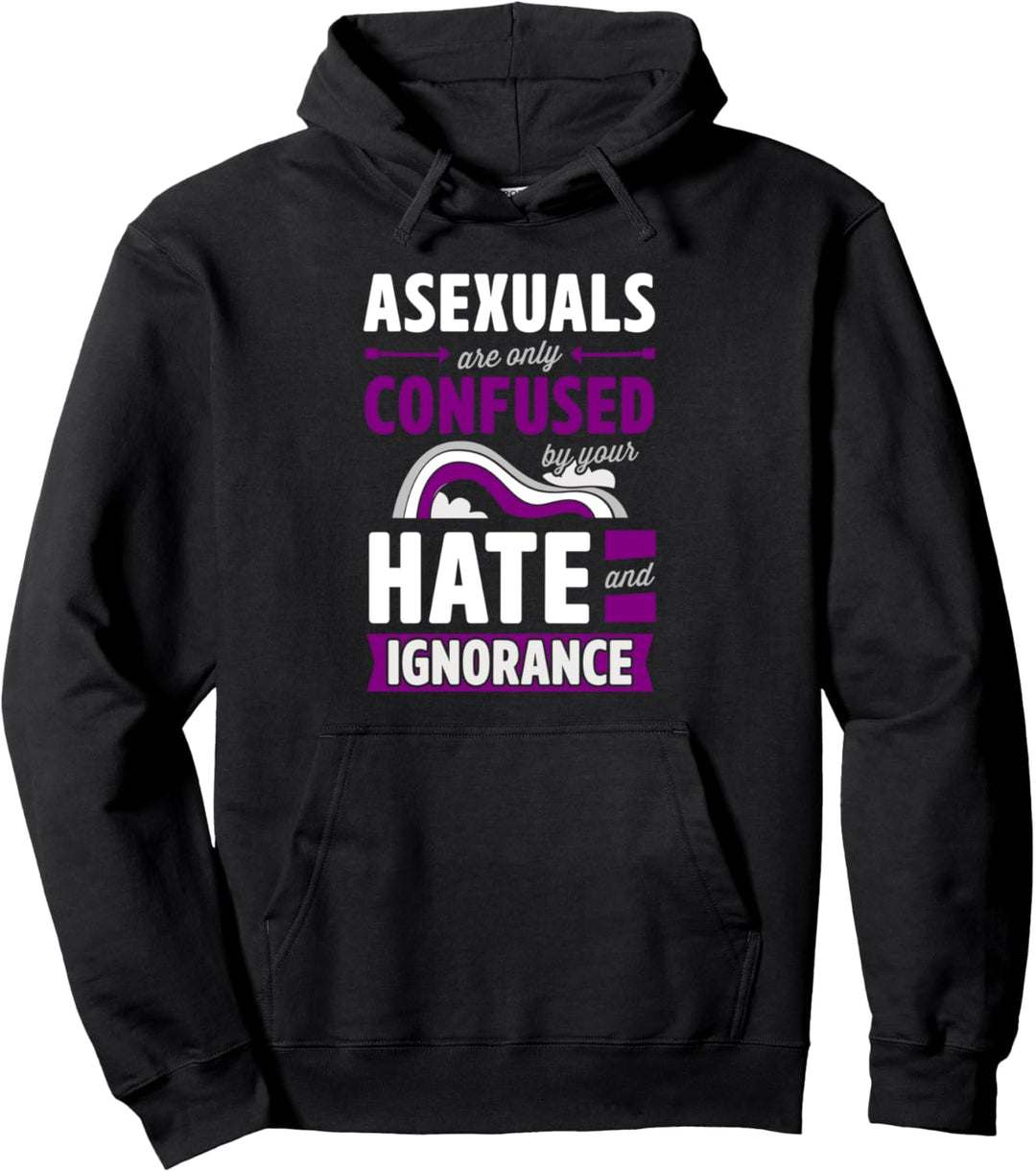 Asexuals Are Only Confused By Your Hate and Ignorance Pullover Hoodie