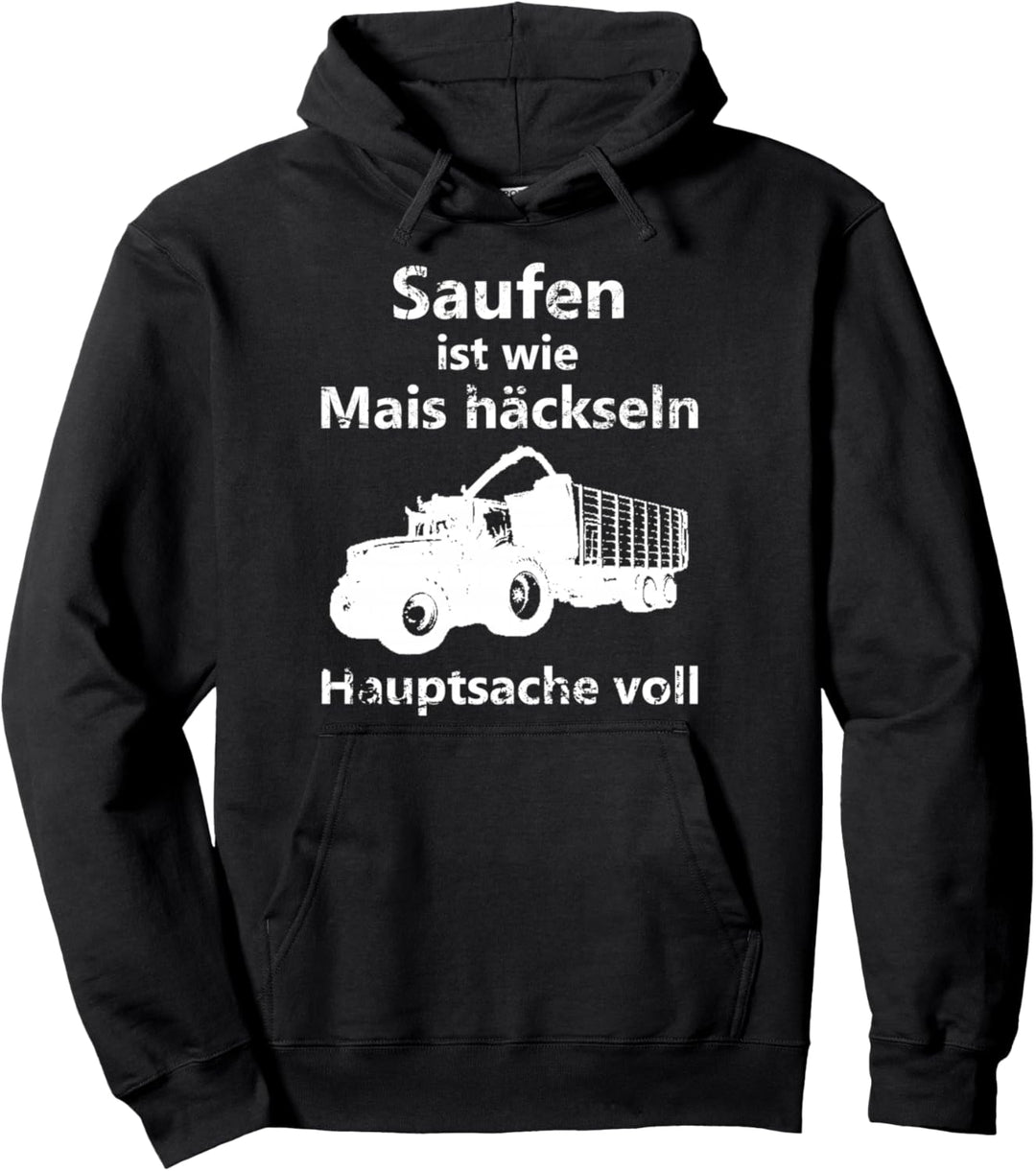 Saufen ist wie Mais häckseln Hauptsache voll Pullover Hoodie