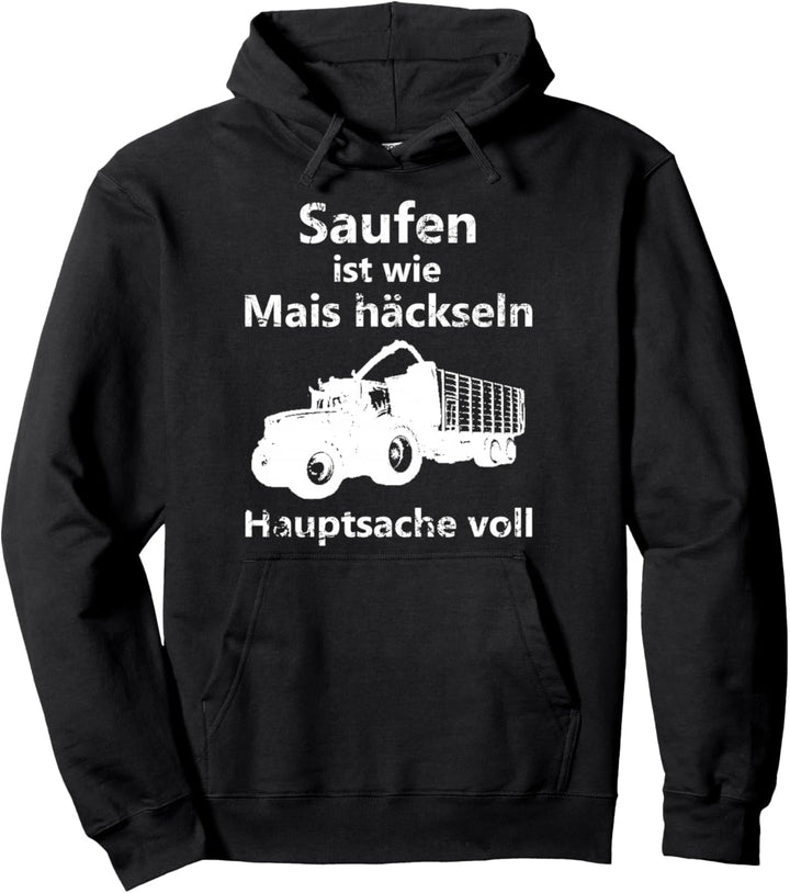 Saufen ist wie Mais häckseln Hauptsache voll Pullover Hoodie