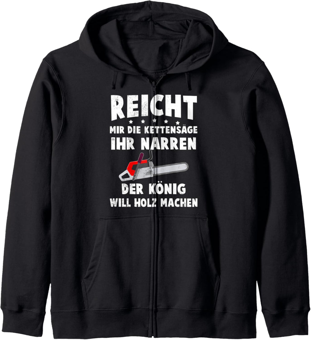 Reicht mir die kettensäge ihr narren Forstwirt Design Kapuzenjacke