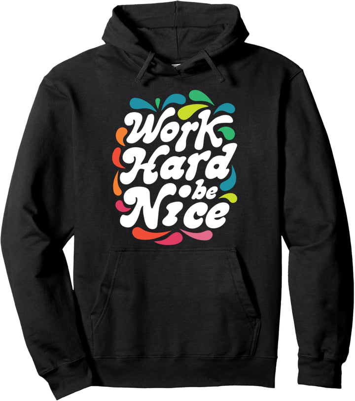 Work Hard Be Nice Be Kind Positive Inspirational Kindness Pullover Hoodie