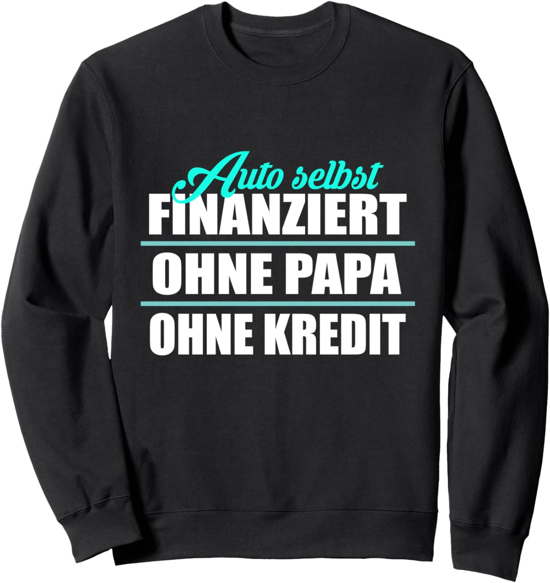 Auto Selbst Finanziert Ohne Papa Kredit Sohn Spruch Tuner Sweatshirt