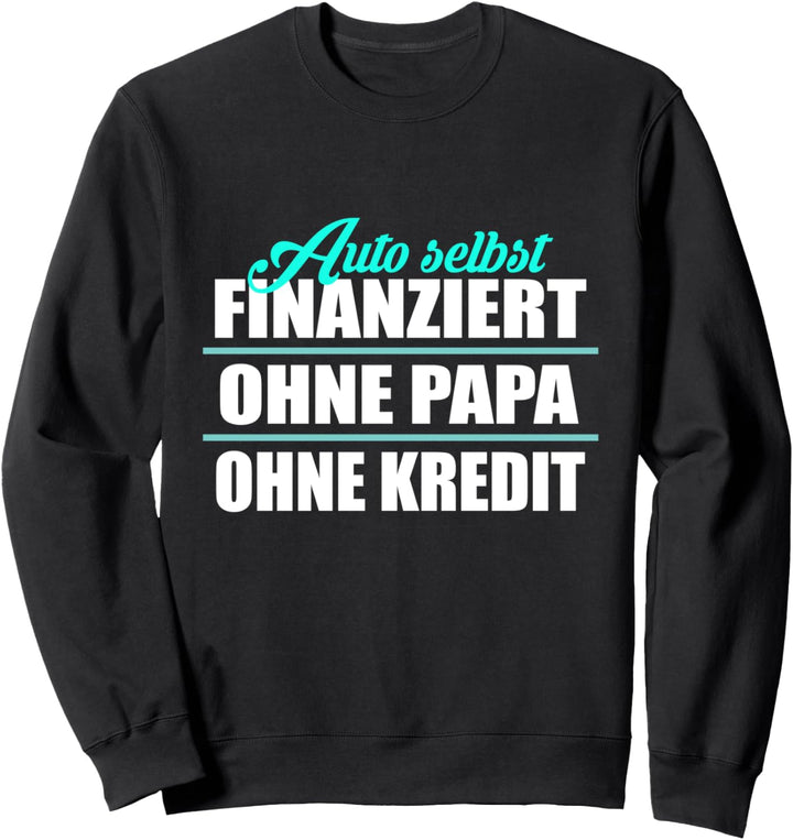 Auto Selbst Finanziert Ohne Papa Kredit Sohn Spruch Tuner Sweatshirt