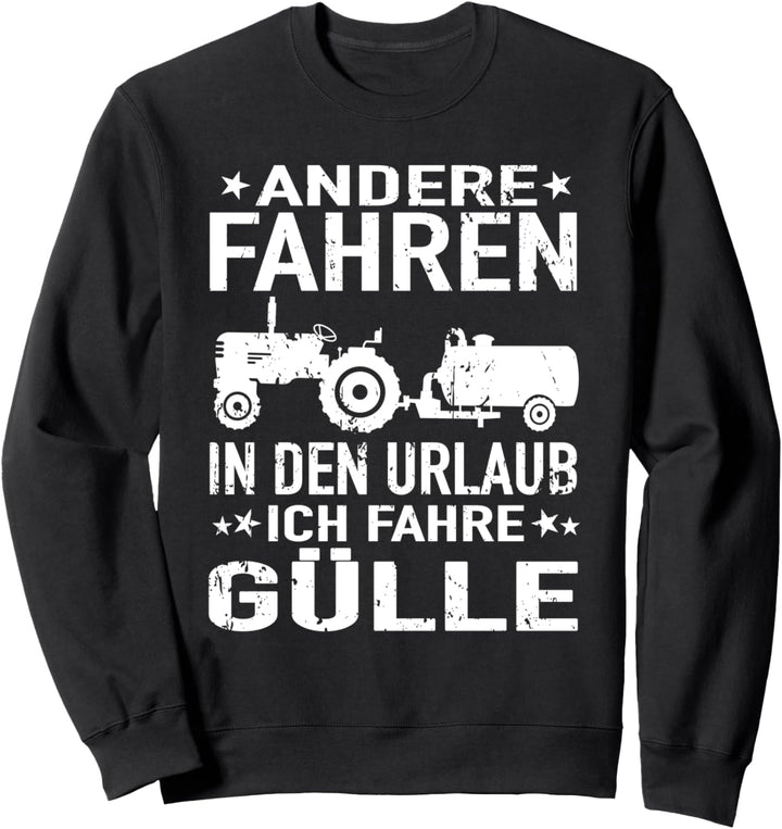 Güllewagen Bauer Andere Fahren in den Urlaub Ich fahre Gülle Sweatshirt