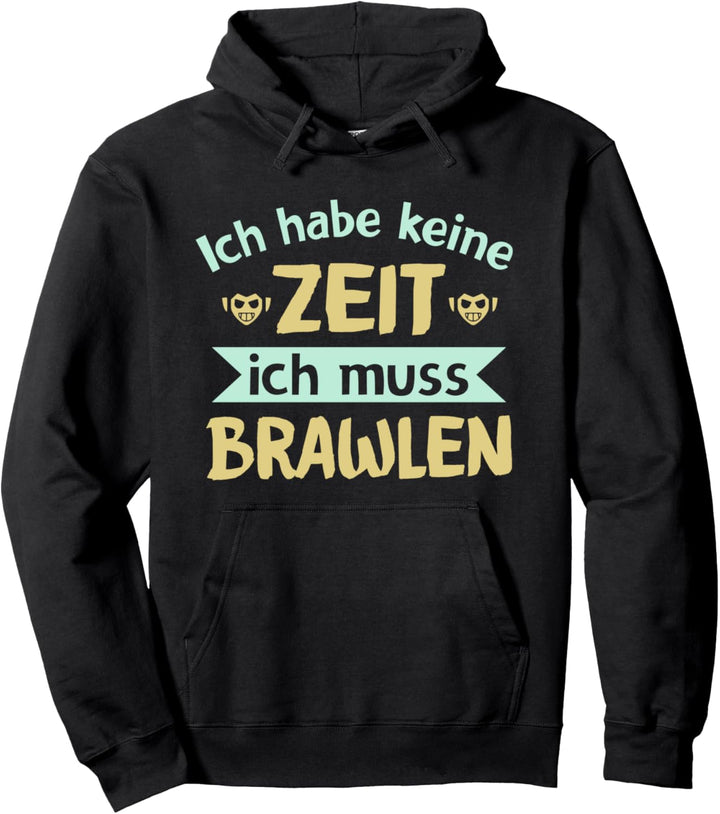 Ich habe keine Zeit ich muss Brawlen Pullover Hoodie
