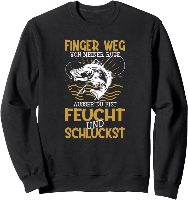 Finger weg von meiner Rute Karpfen Hecht Mann Carp Fishing Sweatshirt