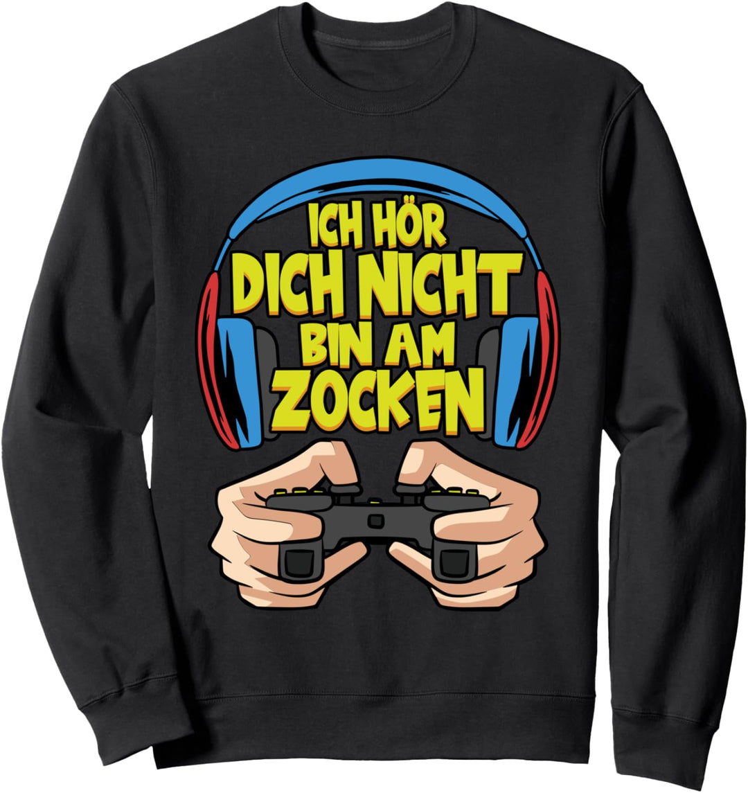 Gamer Zocker Ich hör dich nicht bin am Zocken Sweatshirt