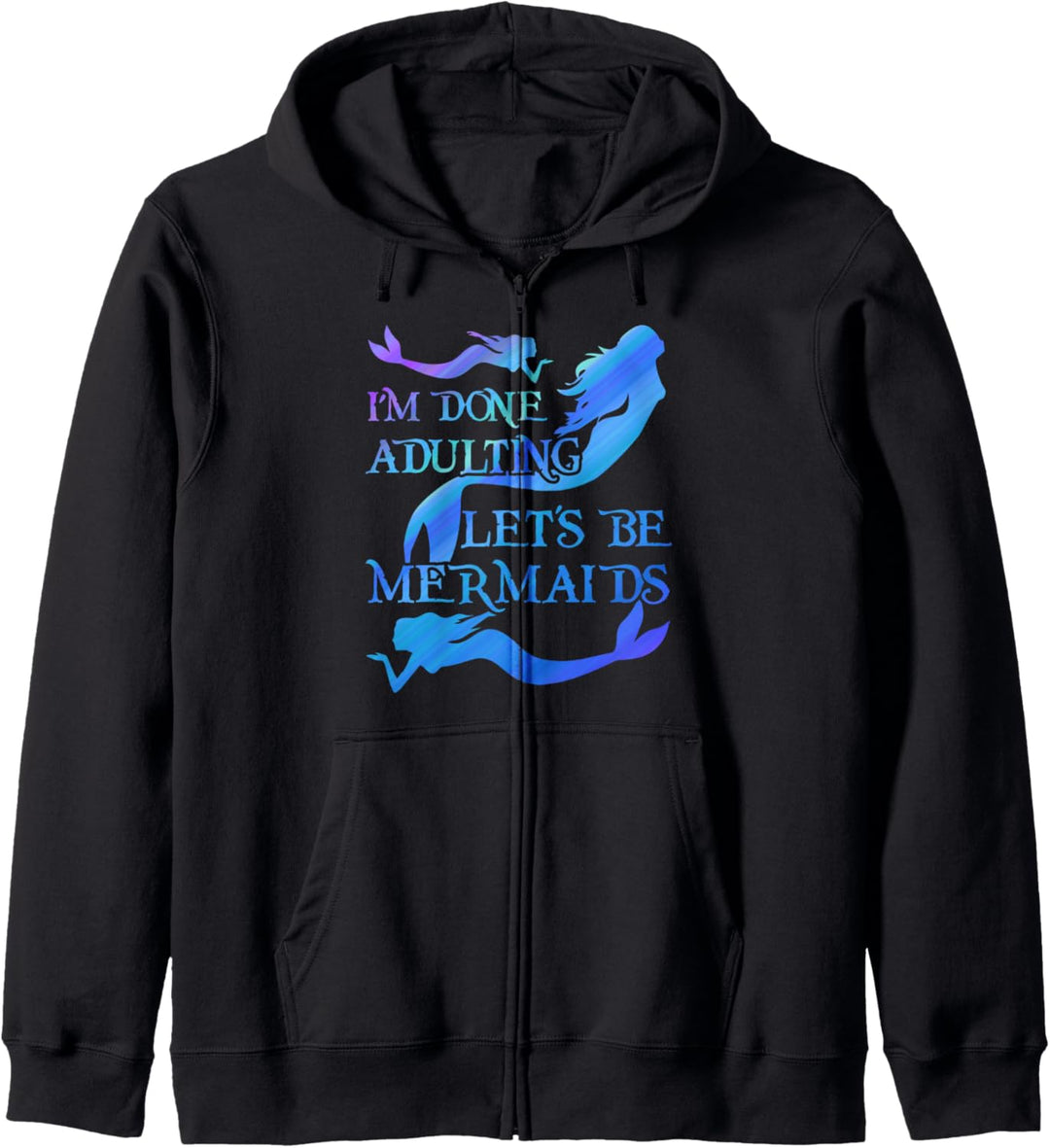 I'm Done Adulting Let's Be Mermaids Funny Mermaid Lover Kapuzenjacke