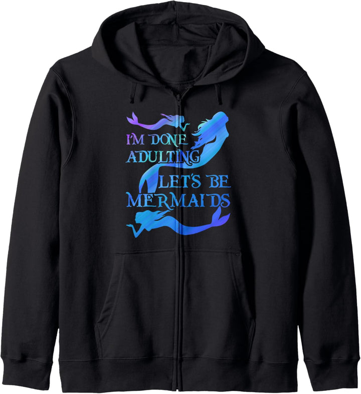 I'm Done Adulting Let's Be Mermaids Funny Mermaid Lover Kapuzenjacke
