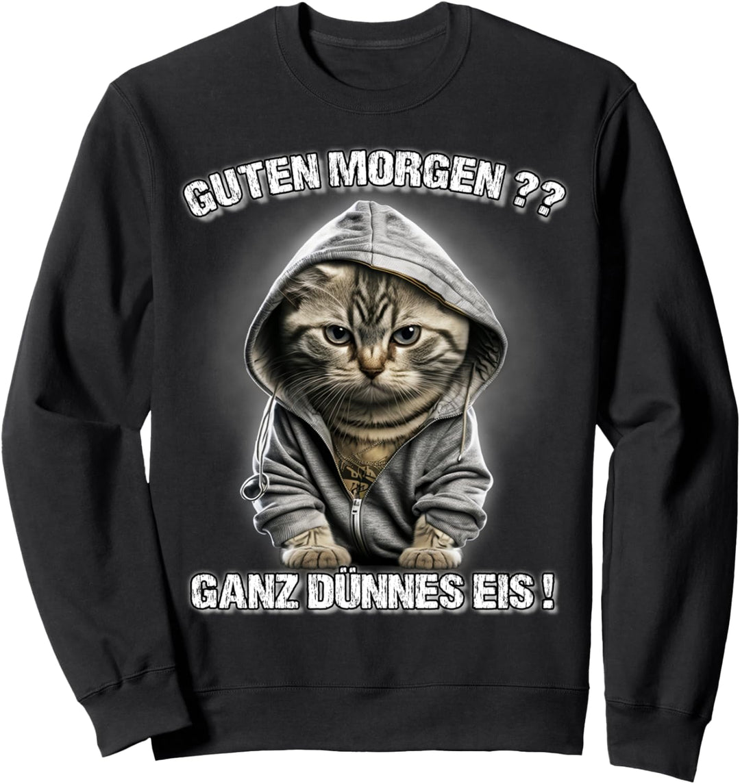 Guten Morgen? Ganz Dünnes Eis! Lustiges Katzen Kaffee Sweatshirt