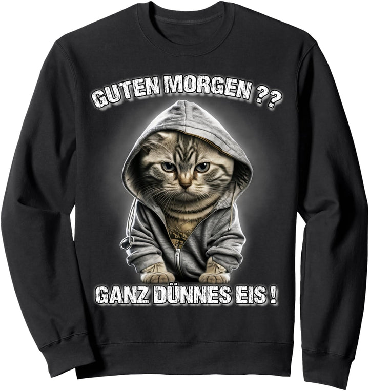 Guten Morgen? Ganz Dünnes Eis! Lustiges Katzen Kaffee Sweatshirt