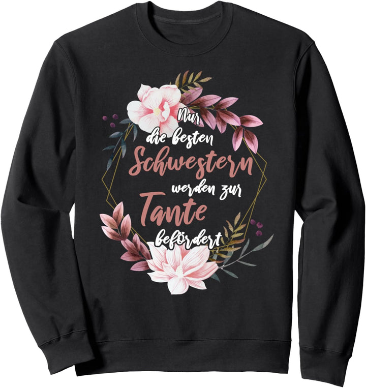 Nur die besten Schwestern werden zur Tante befördert Sweatshirt