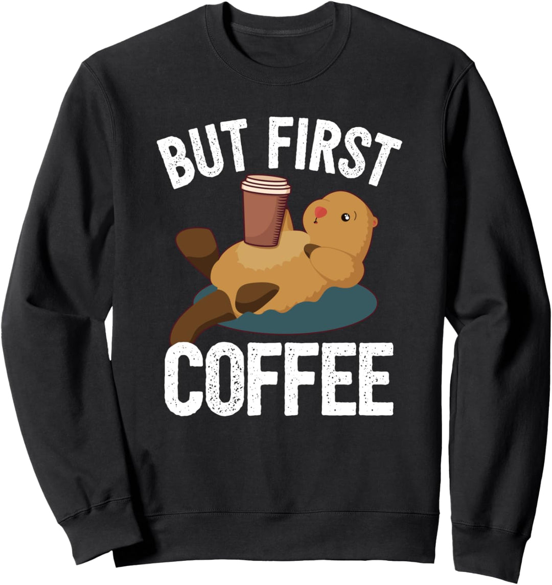 Kaffee Otter I Aber Zuerst Kaffee Sweatshirt