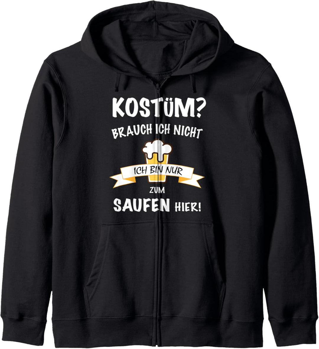 KOSTÜM brauch ich nicht ich bin nur zum SAUFEN hier Karneval Kapuzenjacke