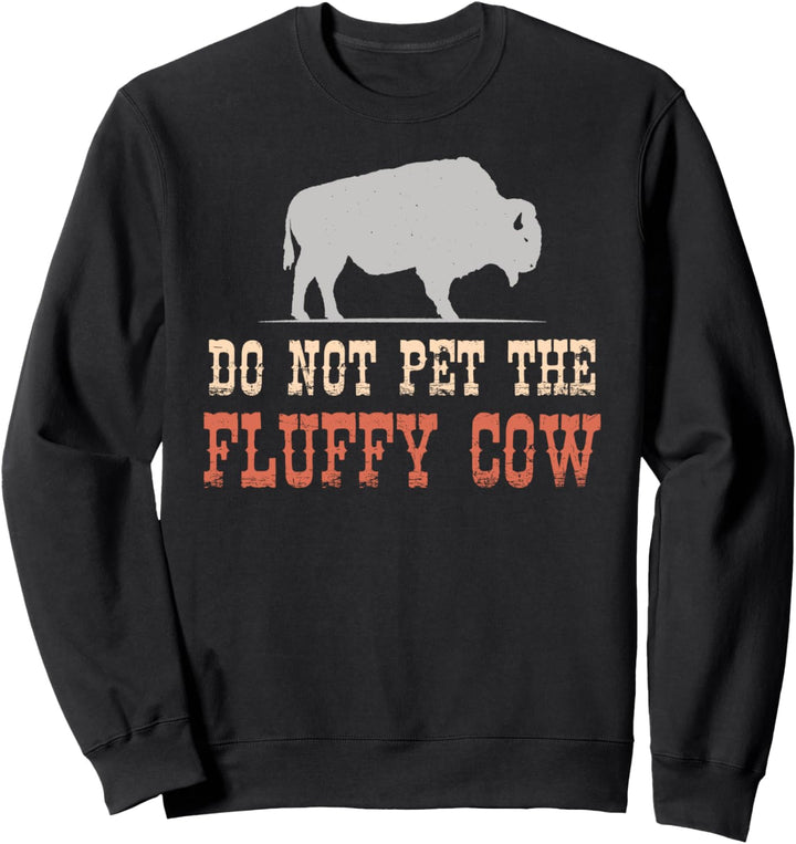 Streicheln Sie nicht die flauschige Kuh, Bison Sweatshirt