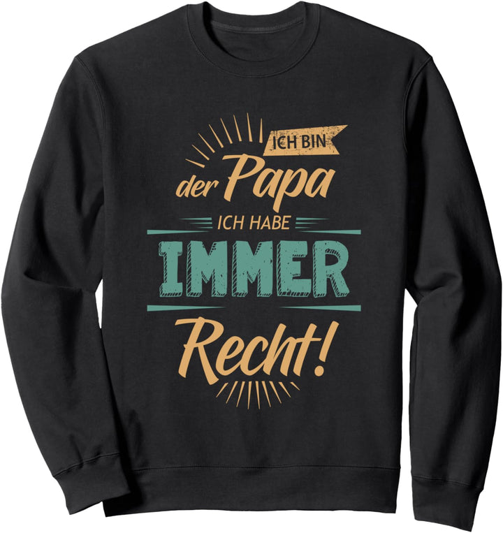 Vatertag - Ich bin der Papa ich habe immer Recht - T-shirt Sweatshirt