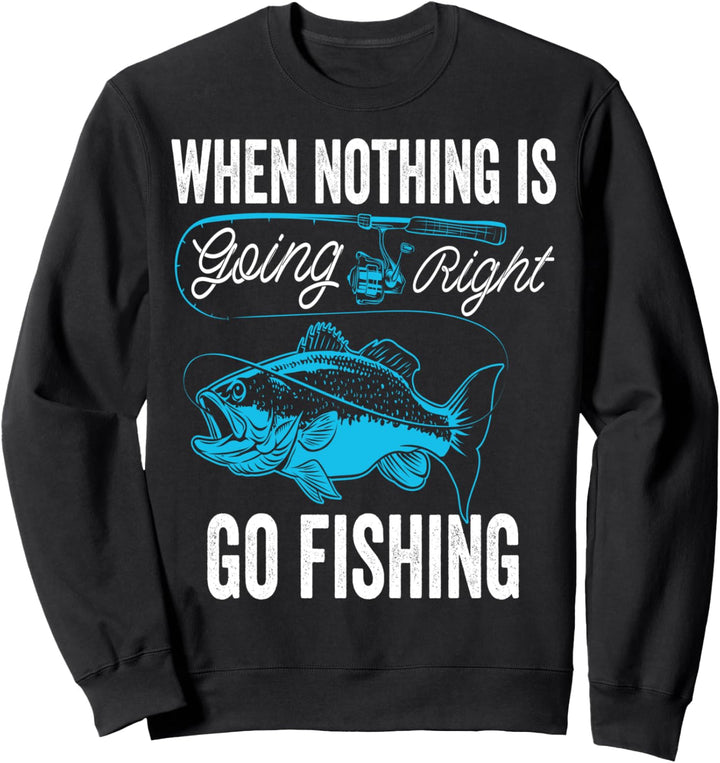 Wenn nichts richtig läuft, gehen Sie angeln Sweatshirt
