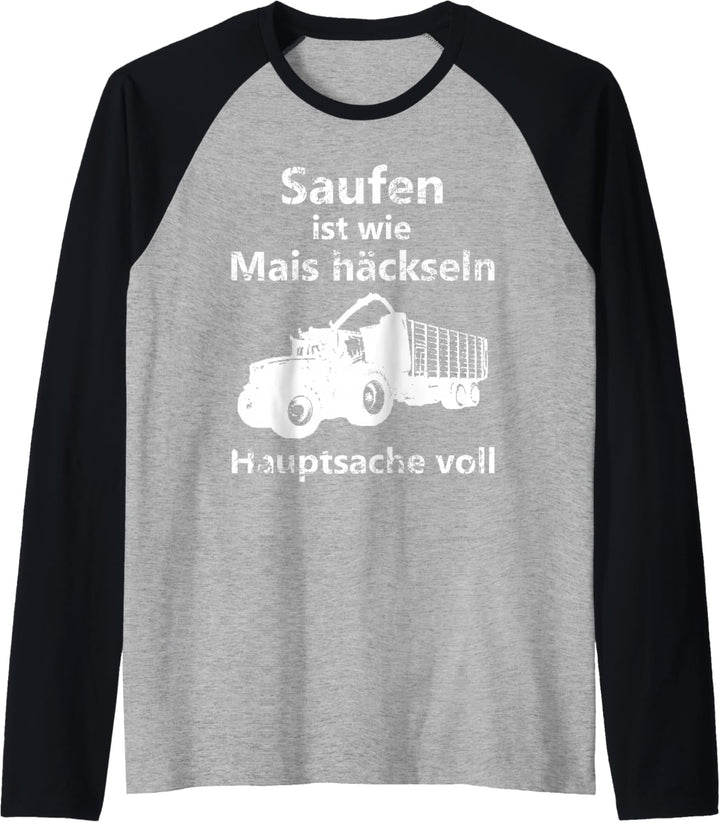 Saufen ist wie Mais häckseln Hauptsache voll Raglan