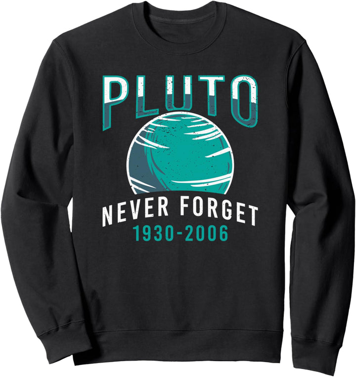 Never Forget Pluto 1930-2006 Weltraum Planeten Wissenschaft Sweatshirt