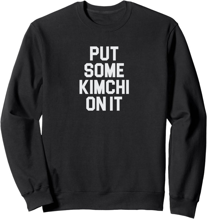 Kimchi Design for Lovers of Kimchi and Korean Food Sweatshirt