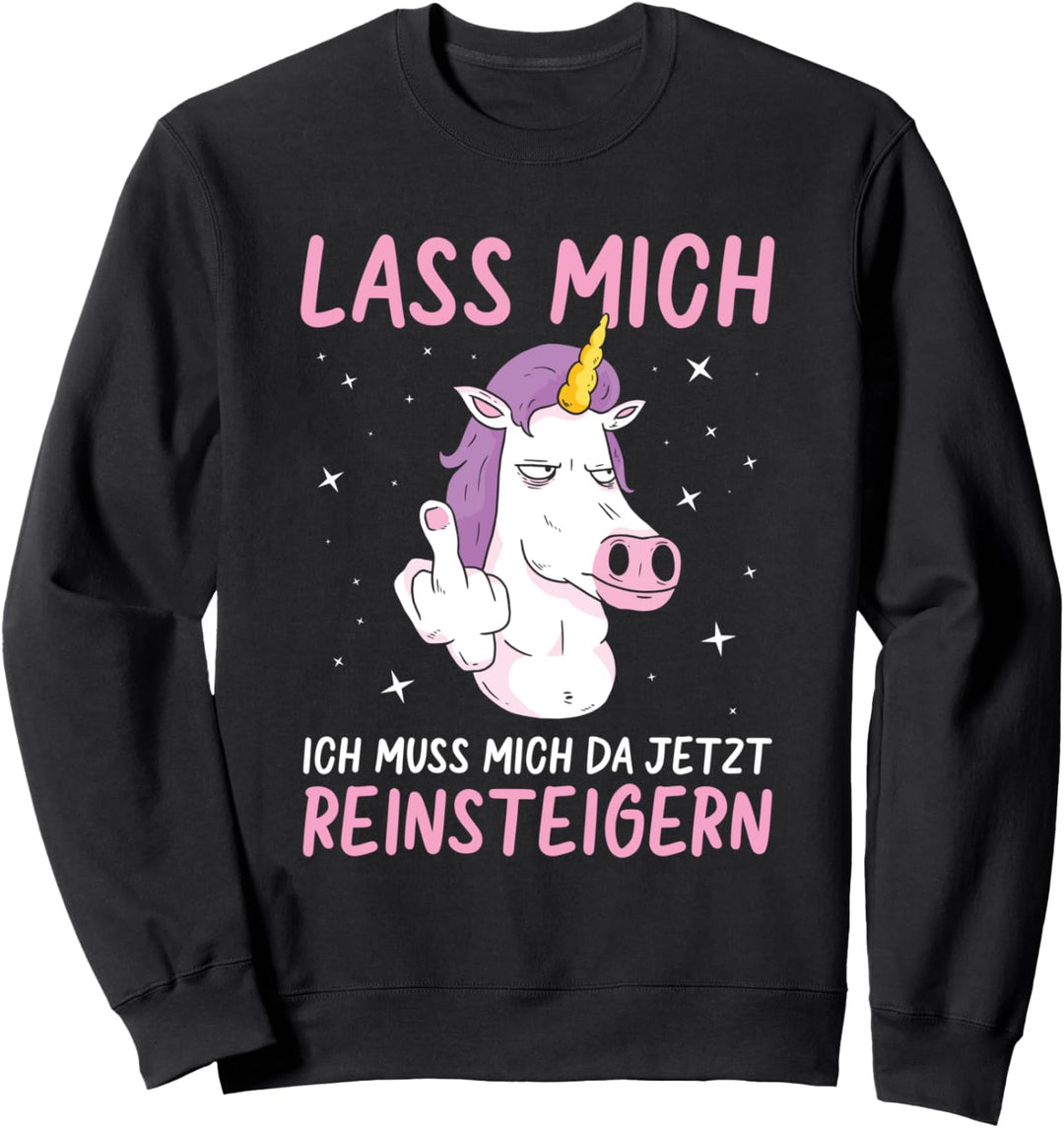 Lass Mich Ich Muss Mich Da Jetzt Reinsteigern Spruch Einhorn Sweatshirt