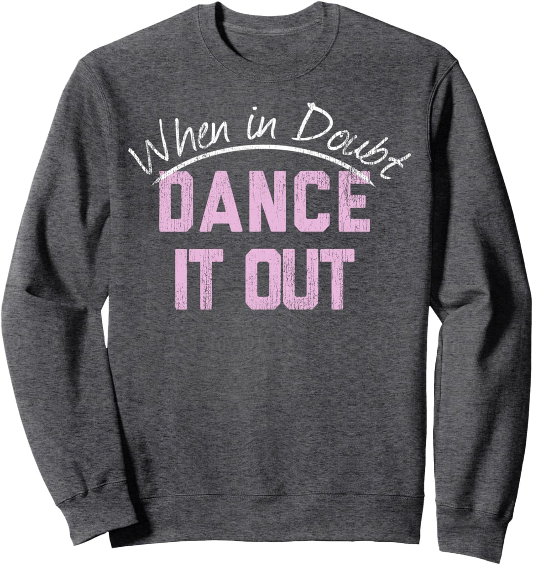 When In Doubt Dance It Out Sweatshirt