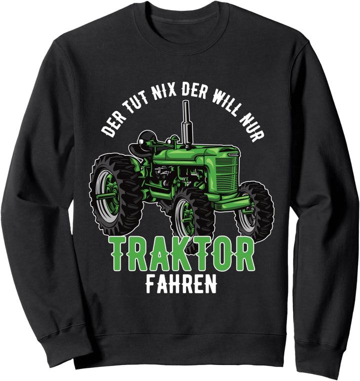 Der Tut Nix - Der Will Nur Traktor fahren Deutzen, Landwirt Sweatshirt