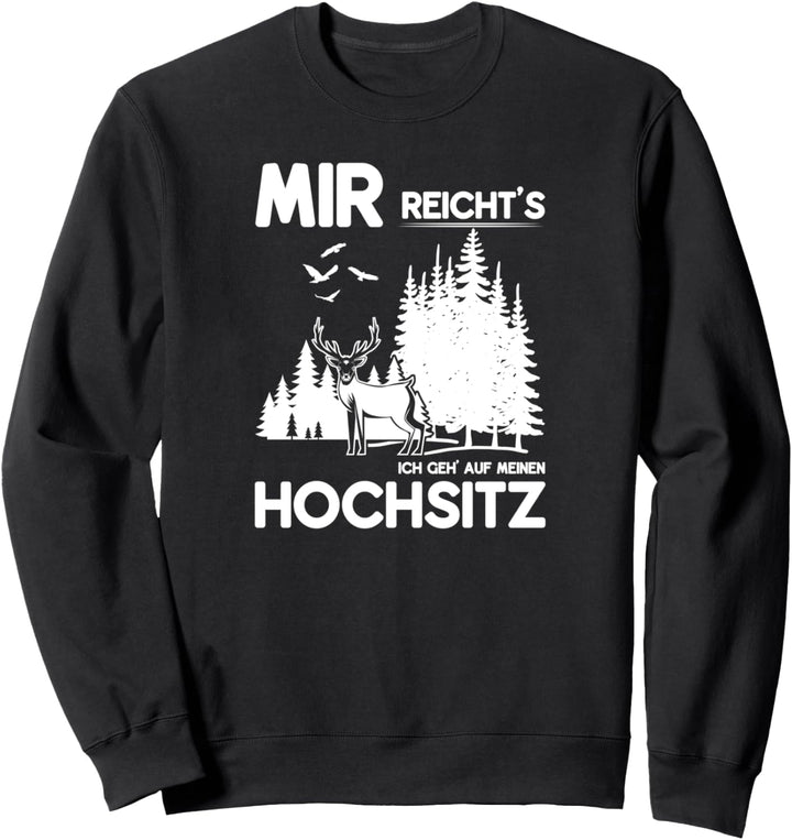 Mir reichts ich geh auf meinen Hochsitz Weidmannsheil Hunt Sweatshirt