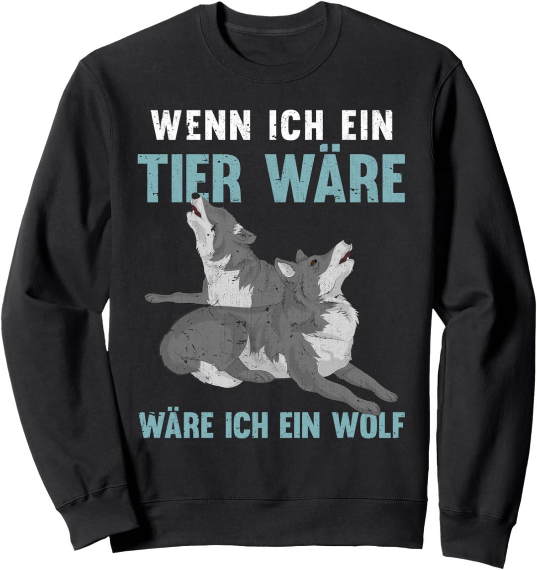 Wenn ich ein Tier wäre wäre ich ein Wolf Sweatshirt